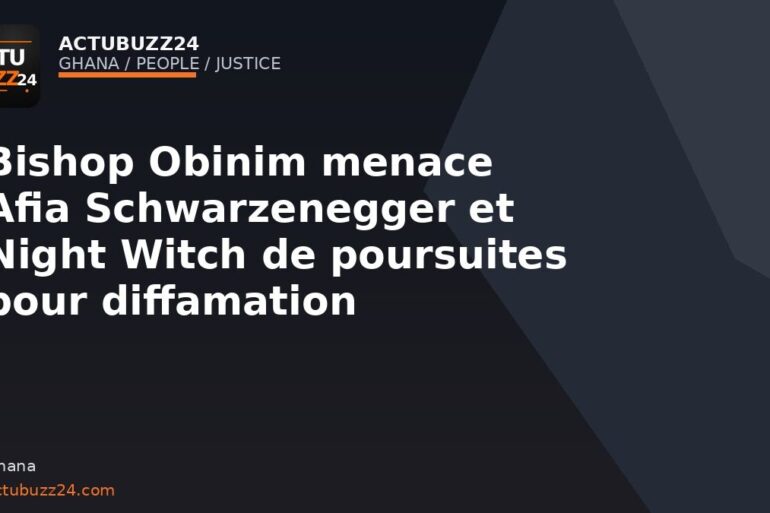 Bishop Obinim menace Afia Schwarzenegger et Night Witch de poursuites